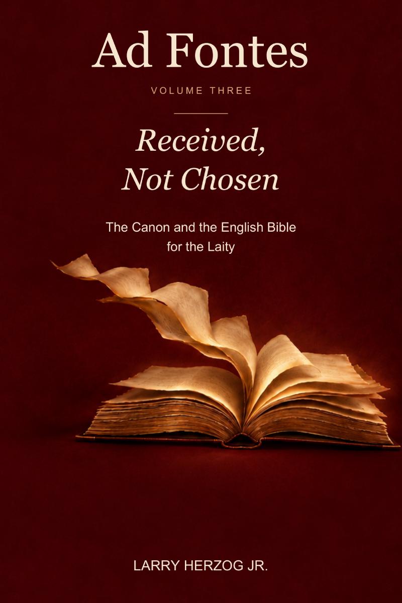 Cover of Ad Fontes, Volume Three: Received, Not Chosen